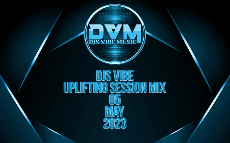 Djs Vibe - Uplifting Session Mix 05 (May 2023) Live Set